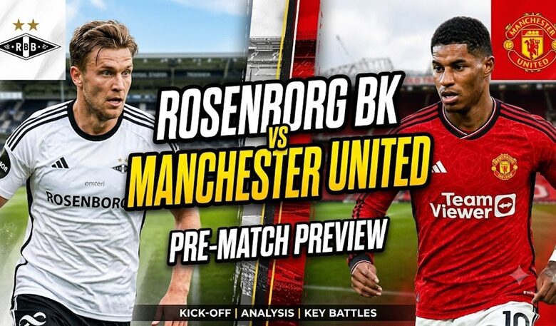 Rosenborg vs Manchester United Pre Match Preview 2026: Lineups, Team News & Prediction 16 Rosenborg vs Manchester United Pre Match Preview